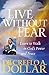 Live Without Fear: Learn to Walk in God's Power and Peace