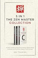 3 IN 1: The Zen Master Collection: 63 Short Stories to Stop Overthinking, Relieve Stress & Anxiety, and Find Inner Peace in Just Minutes - Includes Reflections for Beginners (The Zen Storyteller) 1954596510 Book Cover