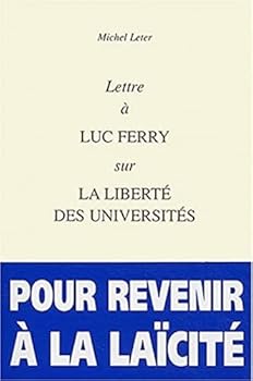 Lettre a Luc Ferry Sur La Liberte Des Universites