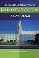 Successful Applications of Quality Systems in K-12 Schools 0873895657 Book Cover