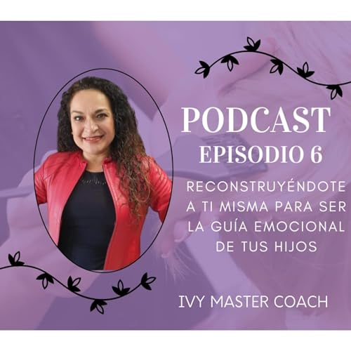 Reconstruy&eacute;ndote a t&iacute; misma, para ser la gu&iacute;a emocional de tus hijos!
