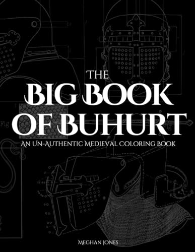 The Big Book of Buhurt: An Un-Authentic Medieval Coloring Book (Medieval Mayhem)