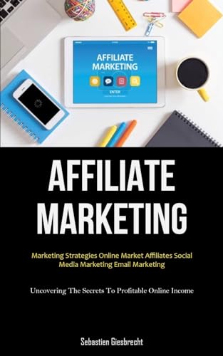 Affiliate Marketing: Marketing Strategies Online Market Affiliates Social Media Marketing