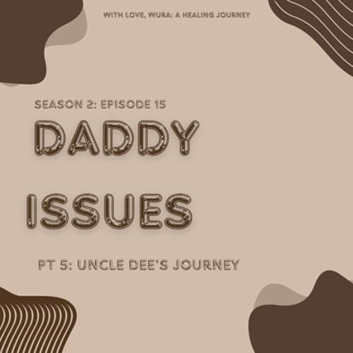 Daddy Issues pt 5: Uncle Dee&rsquo;s journey