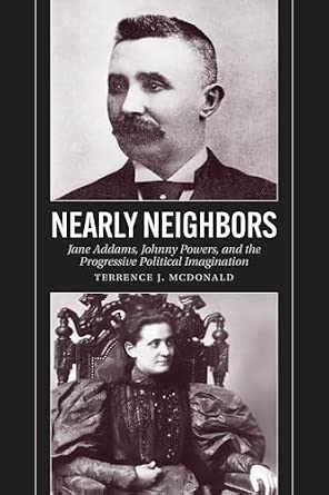 Nearly Neighbors: Jane Addams, Johnny Powers, and the Progressive Political Imagination-电子书百科大全