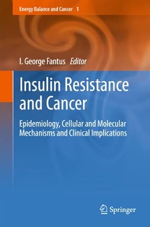 Insulin Resistance and Cancer: Epidemiology, Cellular and Molecular Mechanisms and Clinical Implications: 1 2011th Edition book cover