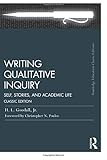 Writing Qualitative Inquiry: Self, Stories, and Academic Life (Routledge Education Classic Edition)