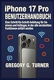 IPHONE 17 PRO BENUTZERHANDBUCH: Eine Schritt-für-Schritt-Anleitung für Senioren und Anfänger, in der alle versteckten Funktionen erklärt werden