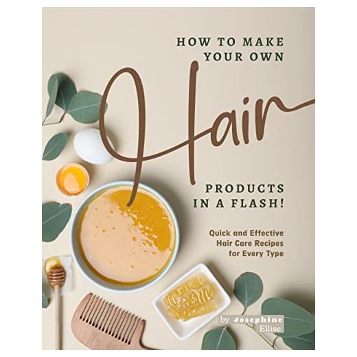 How to Make Your Own Hair Products in a Flash!: Quick and Effective Hair Care Recipes for Every Type