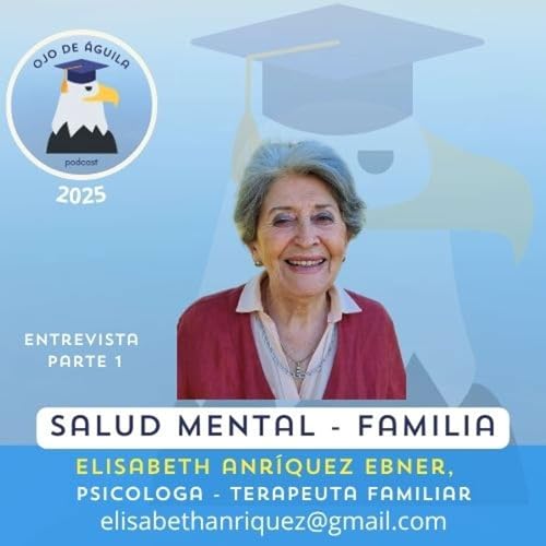 『Ojo de &Aacute;guila Cap 64 Salud Mental - Familia. Entrevista a Elisabeth Anr&iacute;quez Parte 1』のカバーアート