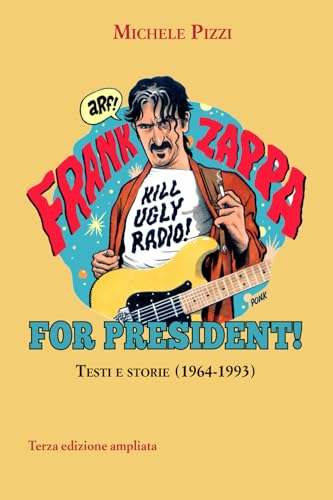 Frank Zappa For President!: Testi e storie (1964-1993). Terza edizione ampliata
