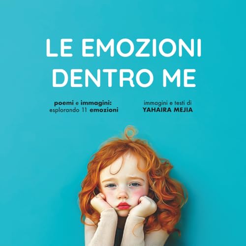Le Emozioni dentro Me: Un Arcobaleno di Emozioni: un Libro Educativo per Bambini dai 3 ai 6 Anni che insegna a riconoscere ed esprimere ciò che provano