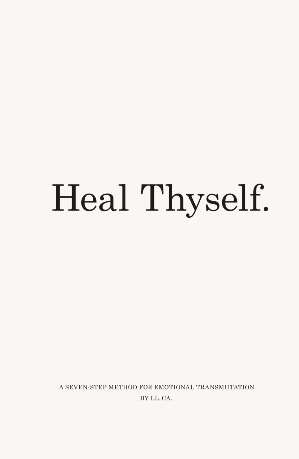 Heal Thyself.: A seven-step method for emotional transmutation