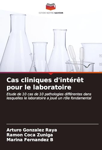 Cas cliniques d'intérêt pour le laboratoire: Etude de 10 cas de 10 pathologies différentes dans lesquelles le laboratoire a joué un rôle fondamental