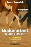 Bodenarbeit im Sinne des Pferdes: 32 Aufgaben für dich und dein Pferd...