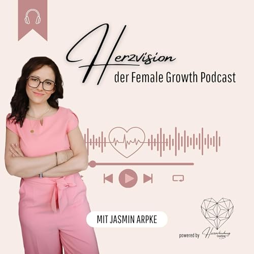 Von der Mistgabel zur Seelenverbindung &ndash; Julias mutige Herzvision ⁠❤️Der Female Growth Podcast mit Jasmin Arpke