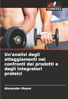 Paperback Un'analisi degli atteggiamenti nei confronti dei prodotti e degli integratori proteici [Italian] Book