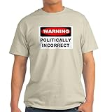 CafePress Warning: Politically Incorrect Light T Shirt Men's Traditional Fit White Casual Tshirt