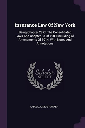Insurance Law Of New York: Being Chapter 28 Of The Consolidated Laws And Chapter 33 Of 1909 Including All Amendments Of 1914, With Notes And Annotations