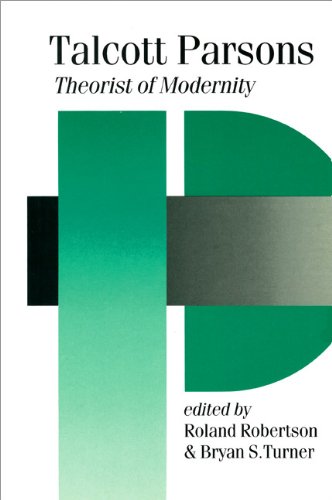 Talcott Parsons: Theorist of Modernity (Published in association with Theory, Culture & Society)