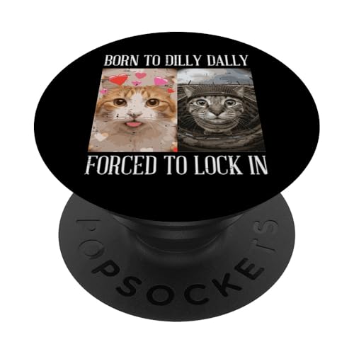 Cat Born To Dilly Dally Forced Lock In Meme Donne Uomini Bambini PopSockets PopGrip Adesivo