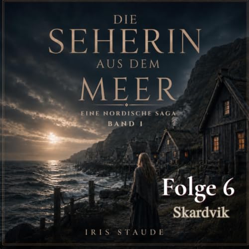 Die Seherin aus dem Meer &ndash; H&ouml;rbuch Folge 6: Skardvik