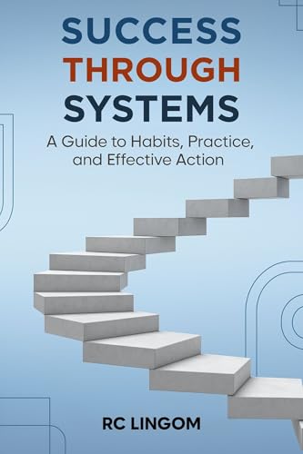 Success Through Systems: A Guide to Habits, Practice, and Effective Action (English Edition)