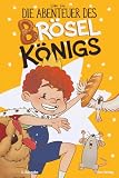 Die Abenteuer des Bröselkönigs: Kleine Krümel, großes Chaos! Lustiges, farbenfrohes Kinderbuch über Tiere, Familie & Essen | Spielerisch Rücksicht & ... | Vorlesebuch & Erstlesebuch ab 4-8 Jahre