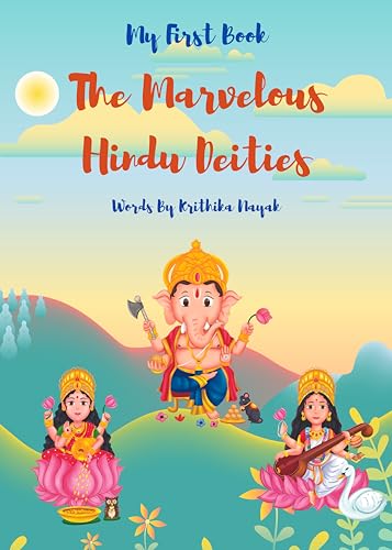 The Marvelous Hindu Deities: An Enchanting Introduction to the World of Hindu Gods and Goddesses