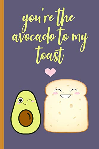You're the avocado to my toast: Novelty, Blank Lined notebook,