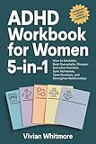 ADHD Workbook for Women 5-in-1: How to Declutter, Beat Overwhelm, Sharpen Executive Function, Sync Hormones, Tame Emotions, and Strengthen Relationships (Order Within Chaos)