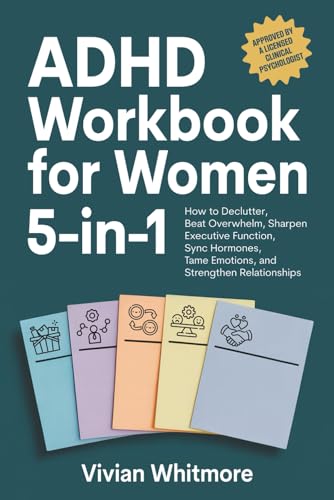 ADHD Workbook for Women 5-in-1: How to Declutter, Beat Overwhelm, Sharpen Executive Function, Sync Hormones, Tame Emotions, and Strengthen Relationships (Order Within Chaos)