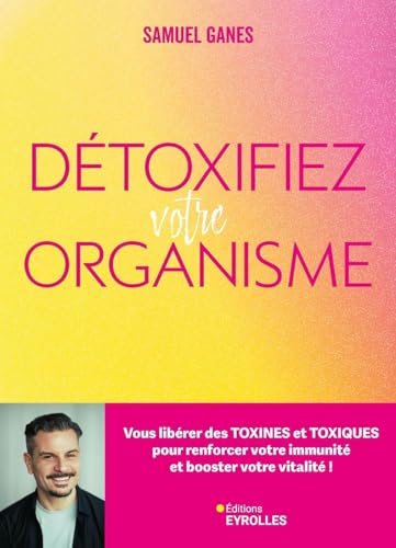 Détoxifiez votre organisme: Vous libérer des toxines et toxiques pour renforcer votre immunité et booster votre vitalité ! (French Edition)
