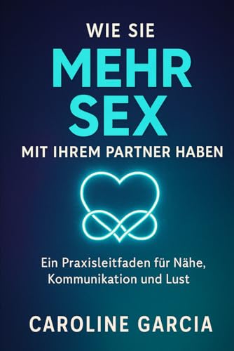Wie Sie mehr Sex mit Ihrem Partner haben: Anleitung, wie Sie das sexuelle Verlangen Ihres Partners ungewollt entfachen und ihn dazu bringen, ständig ... paare, yoni, penismassage.) (German Edition)