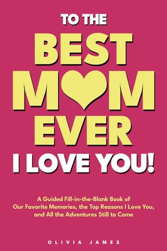 To The Best Mom Ever: I Love You! A Guided