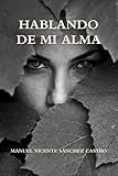 HABLANDO DE MI ALMA (Spanish Edition)