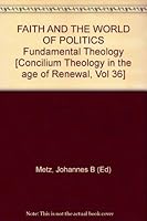 FAITH AND THE WORLD OF POLITICS Fundamental Theology [Concilium Theology in the age of Renewal, Vol 36] B00BHCDICM Book Cover