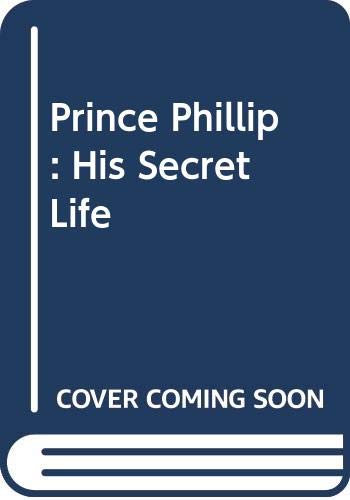 Prince Phillip: His Secret Life 0312064446 Book Cover