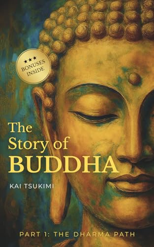 The Story of Buddha: 27 Zen Stories of the Life, Wisdom, and Teachings of Siddhartha Gautama - Buddhism for Beginners (The Dharma Path)