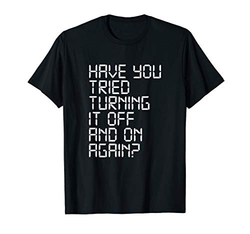 Have You Tried Turning It Off and On Again Crowd Computer T-Shirt