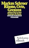  Räume, Orte, Grenzen: Auf dem Weg zu einer Soziologie des Raums (suhrkamp taschenbuch wissenschaft)