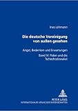 Die Deutsche Vereinigung Von Auben Gesehen: Angst, Bedenken Und Erwartungen Bank Iv: Polen Und Die Tschechoslowakei