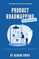 Product Roadmapping in Practice: Drive Product Growth with Product Roadmapping (Product Strategy) B0CP6SS3CW Book Cover