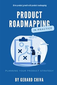 Product Roadmapping in Practice: Drive Product Growth with Product Roadmapping (Product Strategy)