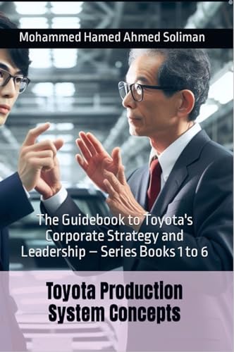 Toyota Production System Concepts : The Guidebook to Toyota's Corporate Strategy and Leadership – Series Books 1 to 6