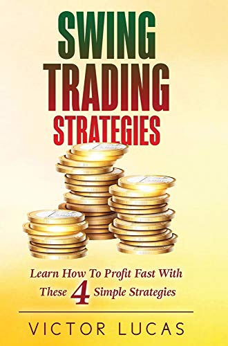 Swing Trading Strategies: Learn How to Profit Fast With These 4 Simple Strategies Swing Trading Strategies: Learn How to Profit Fast With These 4 Simple Strategies