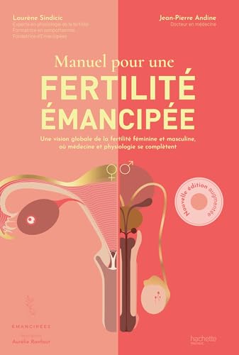 Manuel pour une fertilité émancipée: Une vision globale de la fertilité féminine et masculine où médecine et physiologie se complètent
