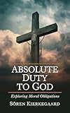 Absolute Duty to God: Exploring Moral Obligations (Grapevine Press)