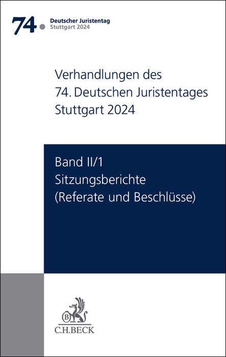 Verhandlungen des 74. Deutschen Juristentages Stuttgart 2024 Band II/1: Sitzungsberichte - Referate und Beschlüsse