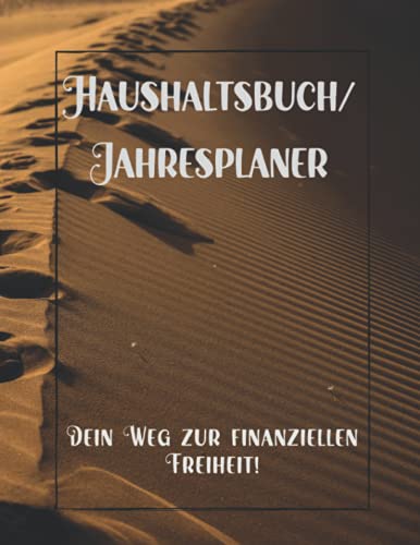 Haushaltsbuch/Jahresplaner, für Erwachsene, Jugendliche und Senioren.: Finanzüberblick, Budget-Planung, Sparplan, finanzielle Freiheit, Zufriedenheit, ... Persönlichkeitsentwicklung (German Edition)